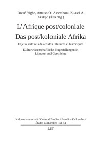 Dotsé Yigbe, Amatso O. Assemboni, Kuassi A. Akakpo (Éds./Hg.) — L’Afrique post/coloniale. Enjeux culturels des études littéraires et historiques