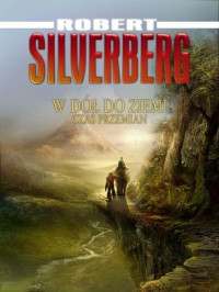 Robert Silverberg — W dół, do ziemi / Czas przemian