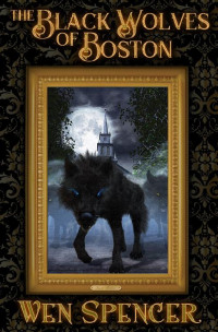 Wen Spencer — The Black Wolves of Boston (eARC)