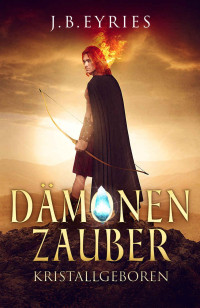 J. Eyries [Eyries, J.] — Dämonenzauber, Band 1: Kristallgeboren - Fantasy-Roman (German Edition)