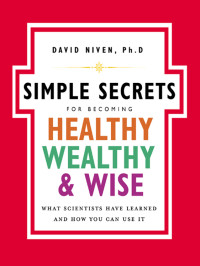 David Niven, PhD — The Simple Secrets for Becoming Healthy, Wealthy, and Wise