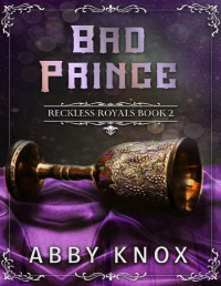 Abby Knox — Bad Prince (Reckless Royals Book 2)