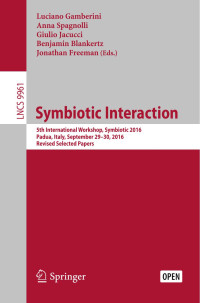 Luciano Gamberini & Anna Spagnolli & Giulio Jacucci & Benjamin Blankertz & Jonathan Freeman — Symbiotic Interaction