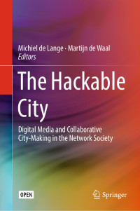 De Lange, Michiel, De Waal, Martijn, Springer Singapore, Imprint: Springer — Hackable City