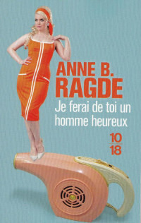 Anne B. Ragde — Je Ferai De Toi Un Homme Heureux