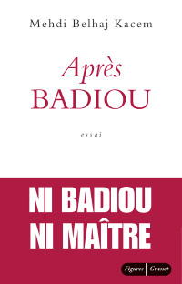 Belhaj Kacem — Après Badiou