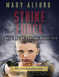 Mary Alford — Strike Force (Courage Under Fire Book 1)