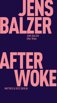 Jens Balzer — After Woke