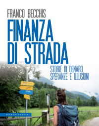 FRANCO BECCHIS — Finanza di strada. Storie di denaro, speranze illusioni