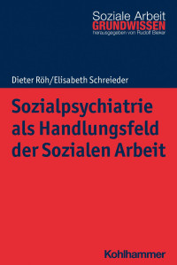 Dieter Röh & Elisabeth Schreieder — Sozialpsychiatrie als Handlungsfeld der Sozialen Arbeit