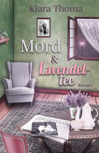 Thoma, Klara — Mord und Lavendeltee (German Edition)