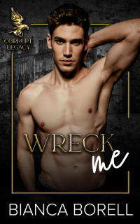 Bianca Borell — Wreck Me: A Forbidden Dark College Romance