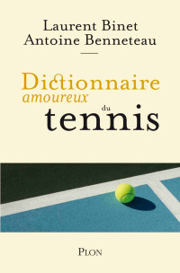 Laurent Binet & Antoine Benneteau — Dictionnaire amoureux du tennis