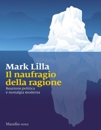 Mark Lilla — Il naufragio della ragione