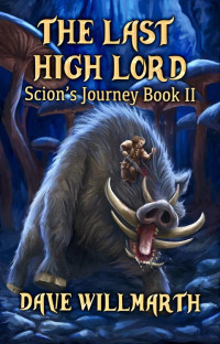 Dave Willmarth — The Last High Lord: Scion's Journey Book II