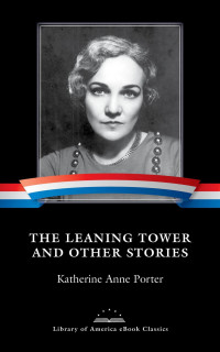 Katherine Anne Porter — The Leaning Tower and Other Stories