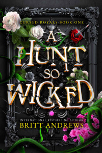 Britt Andrews — A Hunt So Wicked: Cursed Royals