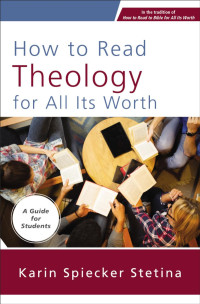 Karin Spiecker Stetina; — How to Read Theology for All Its Worth