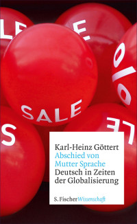 Göttert, Karl-Heinz — Abschied von Mutter Sprache · Deutsch in Zeiten der Globalisierung