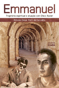 Antonio Cesar Perri Carvalho — Emmanuel: Trajetória espiritual e atuação com Chico Xavier