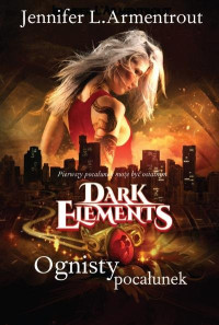 Jennifer L. Armentrout — Jennifer L. Armentrout - Dark Elements 01 - Ognisty pocałunek