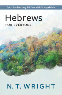 N.T. Wright; — Hebrews for Everyone