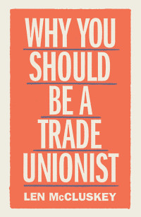 Len McCluskey; — Why You Should Be a Trade Unionist