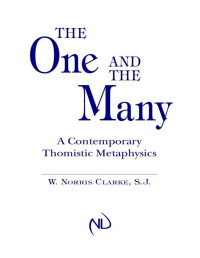 W. Norris Clarke — The One and the Many: A Contemporary Thomistic Metaphysics