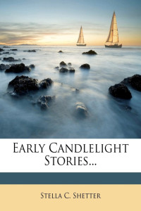 Stella C. Shetter — Early Candlelight Stories