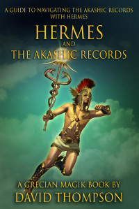 David Thompson — Hermes and The Akashic Records: A Guide to Navigating the Akashic Records with Hermes