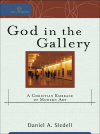 Siedell, Daniel A.;Johnston, Robert;Dyrness, William; — God in the Gallery (Cultural Exegesis)