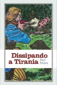 Piet Prins — Dissipando a Tirania (Lutando pela liberdade Livro 2)