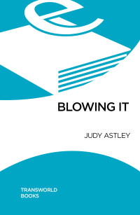 Judy Astley [Astley, Judy] — Blowing It