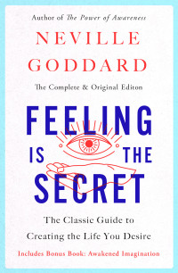 Neville Goddard — Feeling Is the Secret: The Classic Guide to Creating the Life You Desire [Paperback Edition on Kindle]