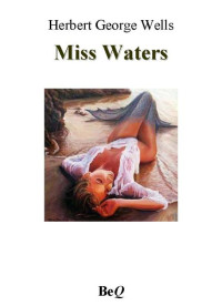 Wells, Herbert Georges — Miss Waters
