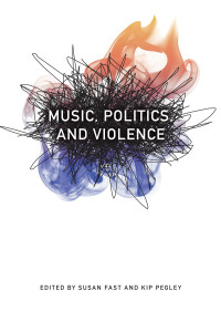 Pegley, Kip., Fast, Susan. & Kip Pegley — Music, Politics, and Violence