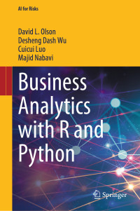 David L. Olson, Desheng Dash Wu, Cuicui Luo, Majid Nabavi — Business Analytics with R and Python