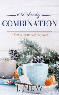 J. New — A Frosty Combination (Tea & Sympathy Mystery 5)