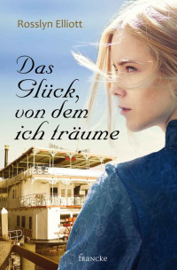 Rosslyn Elliott [Elliott, Rosslyn] — Das Glück, von dem ich träume