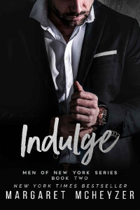 Margaret McHeyzer — Indulge: An opposites attract romance (Men of New York Book 2)