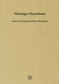 Gesellschaft für Thüringische Kirchengeschichte (Hrsg.) — Thüringer Pfarrerbuch. Band 7: Herzogtum Sachsen-Meiningen