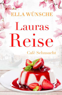 Ella Wünsche — Lauras Reise (Café Sehnsucht 3) (German Edition)