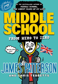 James Patterson & Chris Tebbetts — [Middle School 10] From Hero to Zero