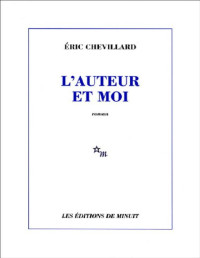 Éric Chevillard [Chevillard, Éric] — L'Auteur et moi