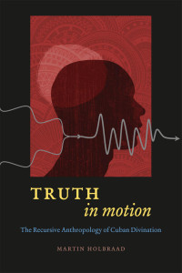 Holbraad, Martin. — Truth in Motion