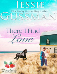 Jessie Gussman — There I Find Love (Strawberry Sands Beach Romance Book 3) (Strawberry Sands Beach Sweet Romance)