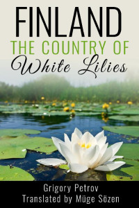 Grigory Petrov — Finland, the Country of White Lilies