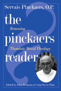 Servais Pinckaers & O.P. — the pinkaers reader: Renewing Thomistic Moral Theology