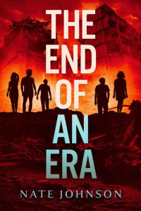 Nate Johnson — The End of an Era (The End of Everything Book 3)