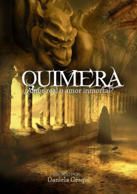 Daniela Gesqui — Quimera: ¿Amor real o amor inmortal?